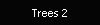 Trees 2
